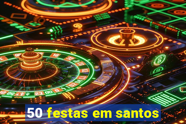 50 festas em santos